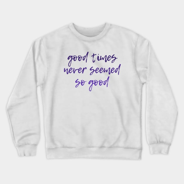 Good Times Crewneck Sweatshirt by ryanmcintire1232